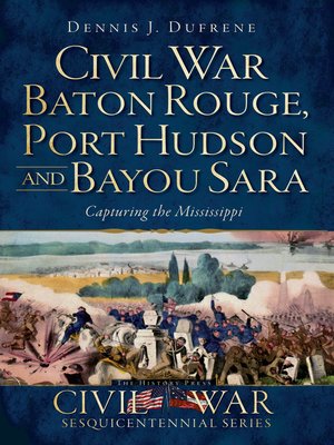 cover image of Civil War Baton Rouge, Port Hudson and Bayou Sara